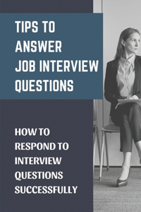 Tips To Answer Job Interview Questions