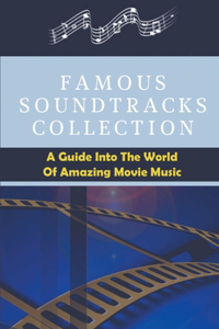 Famous Soundtracks Collection: A Guide Into The World Of Amazing Movie Music: Piano Songbook