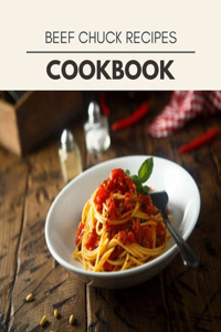 Beef Chuck Recipes Cookbook