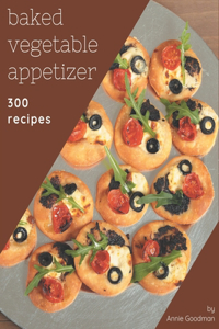 300 Baked Vegetable Appetizer Recipes