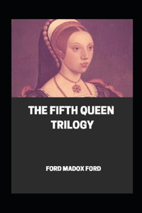 The Fifth Queen Trilogy Annotated