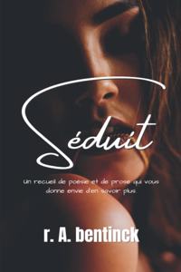 Séduit (French Edition): Un recueil de poésie et de prose qui vous donne envie d'en savoir plus.