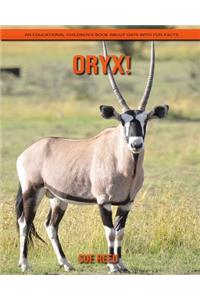 Oryx! An Educational Children's Book about Oryx with Fun Facts