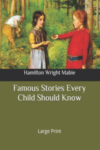 Famous Stories Every Child Should Know