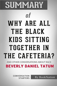Summary of Why Are All the Black Kids Sitting Together In The Cafeteria?