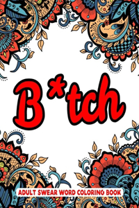 B*tch Adult Swear Words Coloring Book