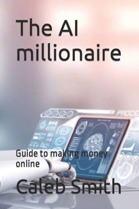 AI millionaire: Guide to making money online