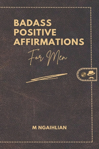 Badass Positive Affirmations For Men
