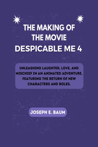 The Making Of The Movie Despicable Me 4