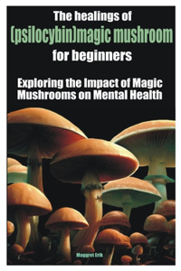 healings of (psilocybin)magic mushroom for beginners