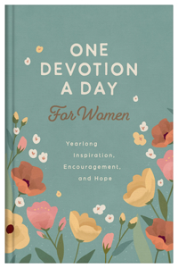 One Devotion a Day for Women: Yearlong Inspiration, Encouragement, and Hope