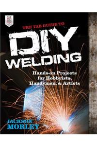 The TAB Guide to DIY Welding