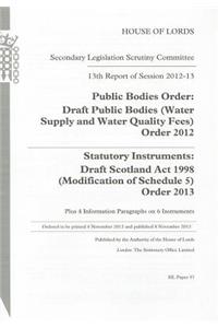 13th Report of Session 2012-13: Public Bodies Order: Draft Public Bodies (Water Supply and Water Quality Fees) Order 2012 Statutory Instruments: Draft Scotland ACT 1998