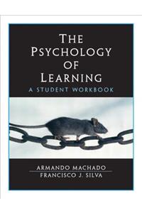The The Psychology of Learning Psychology of Learning: A Student Workbook