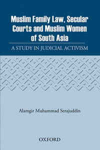 Muslim Family Law, Secular Courts and Muslim Women of India, Pakistan and Bangladesh