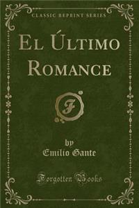 El Ã?ltimo Romance (Classic Reprint)