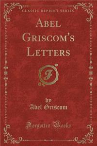 Abel Griscom's Letters (Classic Reprint)