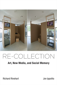 Re-collection: Art, New Media, and Social Memory