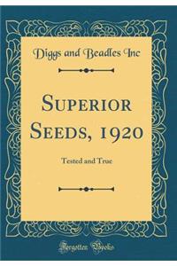 Superior Seeds, 1920: Tested and True (Classic Reprint)