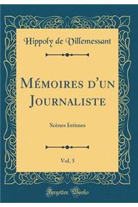 MÃ©moires d'Un Journaliste, Vol. 5: ScÃ¨nes Intimes (Classic Reprint)