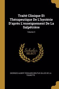 Traité Clinique Et Thérapeutique De L'hystérie D'après L'enseignement De La Salpêtrière; Volume 3