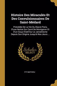 Histoire Des Miraculés Et Des Convulsionnaires De Saint-Médard