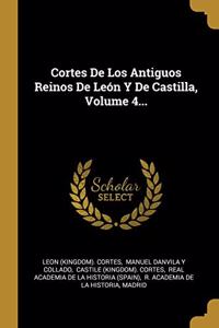Cortes De Los Antiguos Reinos De León Y De Castilla, Volume 4...