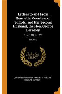 Letters to and From Henrietta, Countess of Suffolk, and Her Second Husband, the Hon. George Berkeley