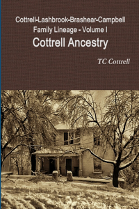 Cottrell-Lashbrook-Brashear-Campbell Family Lineage Volume I Cottrell Ancestry