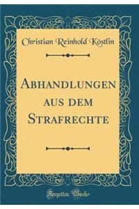 Abhandlungen aus dem Strafrechte (Classic Reprint)