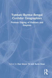 Yunnan–Burma–Bengal Corridor Geographies