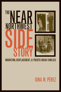 Near Northwest Side Story: Migration, Displacement, and Puerto Rican Families