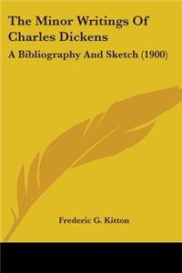 The Minor Writings Of Charles Dickens