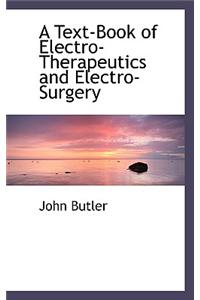 A Text-Book of Electro-Therapeutics and Electro-Surgery