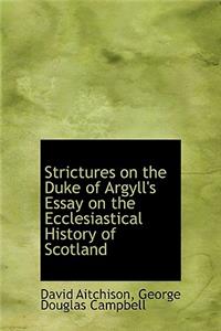 Strictures on the Duke of Argyll's Essay on the Ecclesiastical History of Scotland