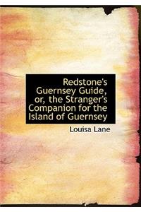 Redstone's Guernsey Guide, Or, the Stranger's Companion for the Island of Guernsey