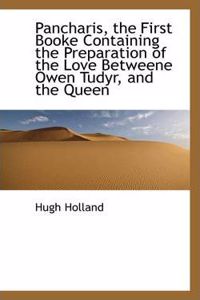 Pancharis, the First Booke Containing the Preparation of the Love Betweene Owen Tudyr, and the Queen