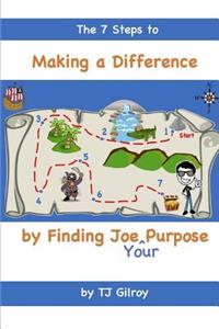 The 7 Steps to Making a Difference by Finding Joe (Your) Purpose
