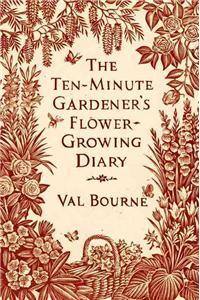 The Ten-Minute Gardener's Flower-Growing Diary