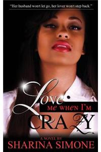 Love Me When I'm Crazy