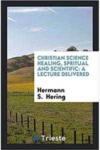 Christian Science Healing, Spritual and Scientific