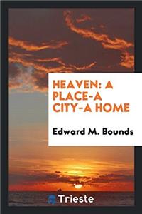 HEAVEN: A PLACE-A CITY-A HOME