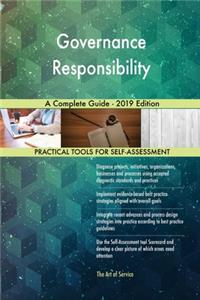 Governance Responsibility A Complete Guide - 2019 Edition
