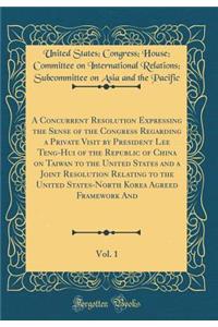 A Concurrent Resolution Expressing the Sense of the Congress Regarding a Private Visit by President Lee Teng-Hui of the Republic of China on Taiwan to the United States and a Joint Resolution Relating to the United States-North Korea Agreed Framewo