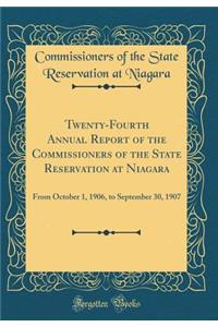 Twenty-Fourth Annual Report of the Commissioners of the State Reservation at Niagara: From October 1, 1906, to September 30, 1907 (Classic Reprint)