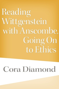 Reading Wittgenstein with Anscombe, Going on to Ethics