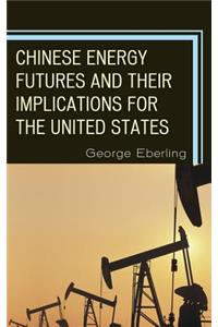 Chinese Energy Futures and Their Implications for the United States