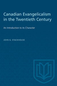 Canadian Evangelicalism in the Twentieth Century