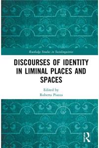 Discourses of Identity in Liminal Places and Spaces