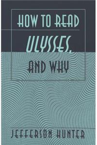 How to Read «Ulysses», and Why